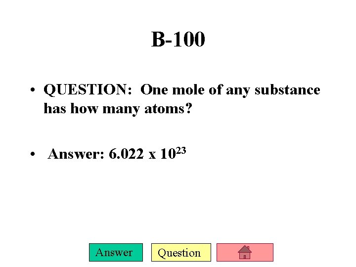 B-100 • QUESTION: One mole of any substance has how many atoms? • Answer: