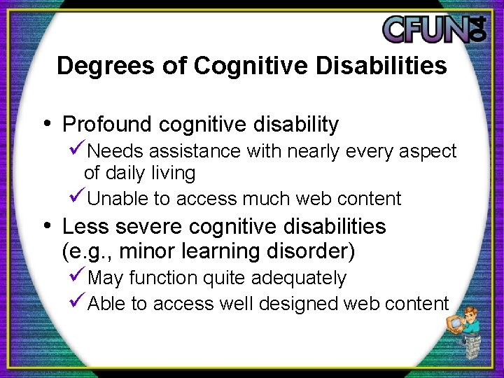 Degrees of Cognitive Disabilities • Profound cognitive disability üNeeds assistance with nearly every aspect