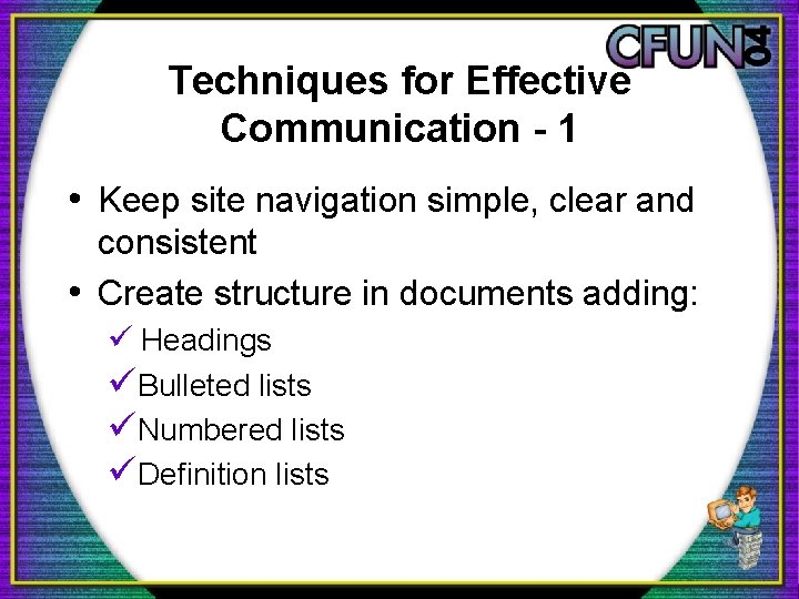 Techniques for Effective Communication - 1 • Keep site navigation simple, clear and consistent