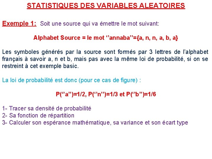 STATISTIQUES DES VARIABLES ALEATOIRES Exemple 1: Soit une source qui va émettre le mot