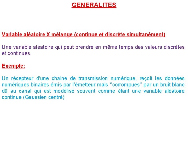 GENERALITES Variable aléatoire X mélange (continue et discrète simultanément) Une variable aléatoire qui peut