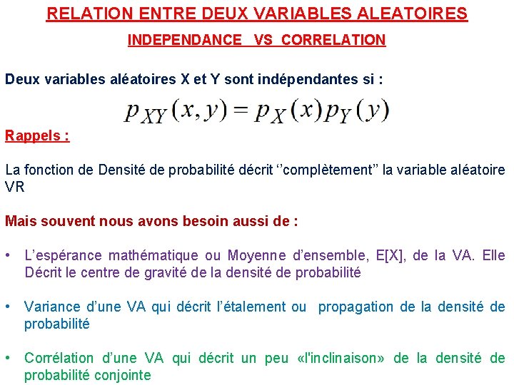 RELATION ENTRE DEUX VARIABLES ALEATOIRES INDEPENDANCE VS CORRELATION Deux variables aléatoires X et Y