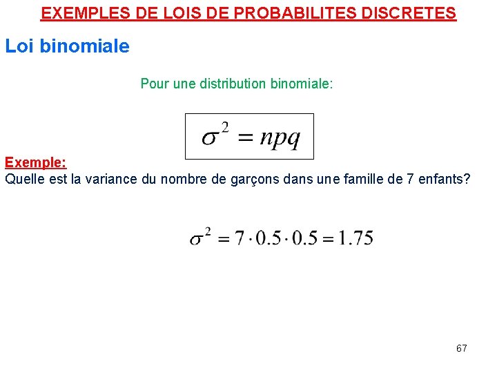 EXEMPLES DE LOIS DE PROBABILITES DISCRETES Loi binomiale Pour une distribution binomiale: Exemple: Quelle