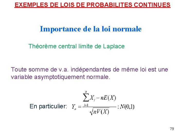 EXEMPLES DE LOIS DE PROBABILITES CONTINUES Importance de la loi normale Théorème central limite