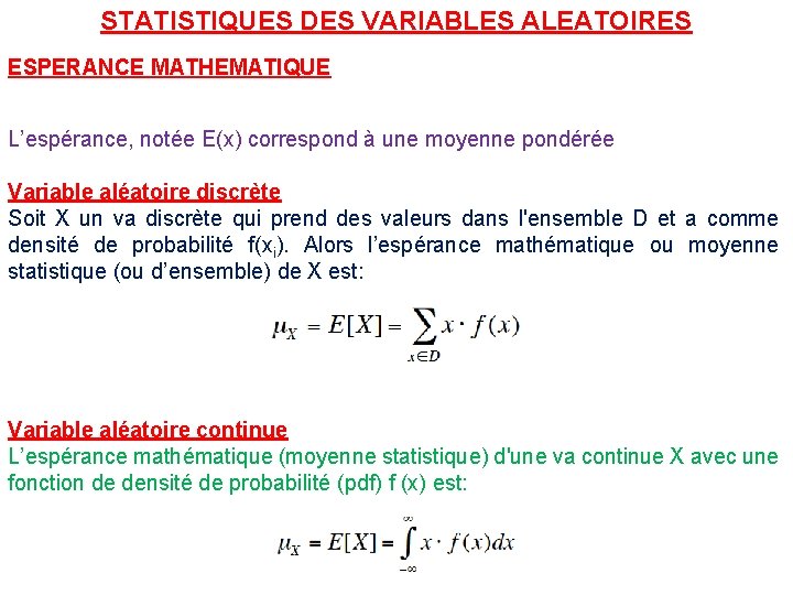 STATISTIQUES DES VARIABLES ALEATOIRES ESPERANCE MATHEMATIQUE L’espérance, notée E(x) correspond à une moyenne pondérée