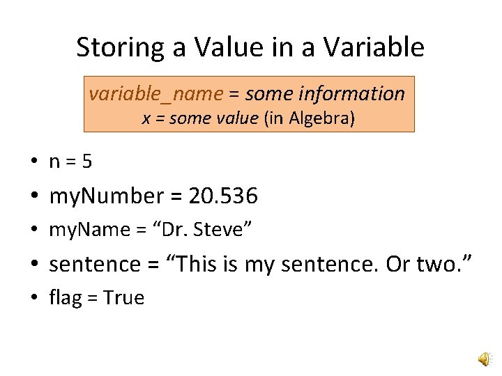 Storing a Value in a Variable variable_name = some information x = some value