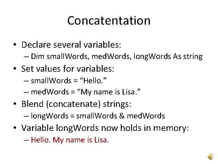Concatentation • Declare several variables: – Dim small. Words, med. Words, long. Words As