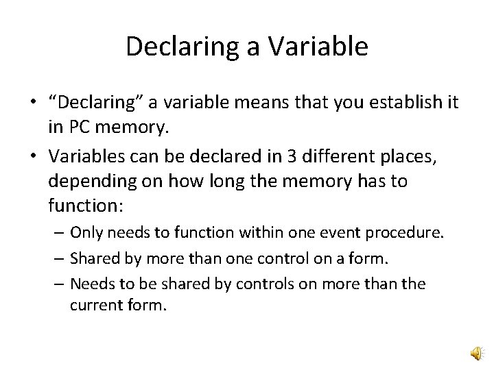 Declaring a Variable • “Declaring” a variable means that you establish it in PC
