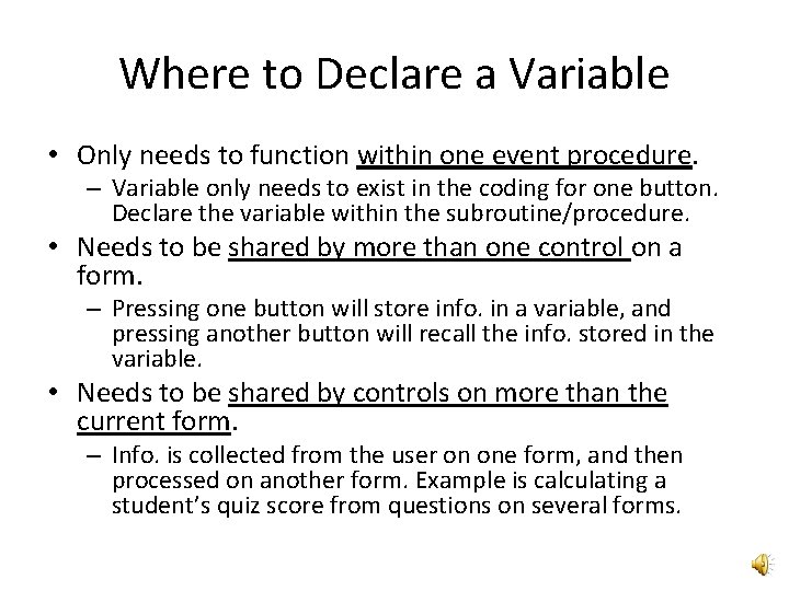 Where to Declare a Variable • Only needs to function within one event procedure.