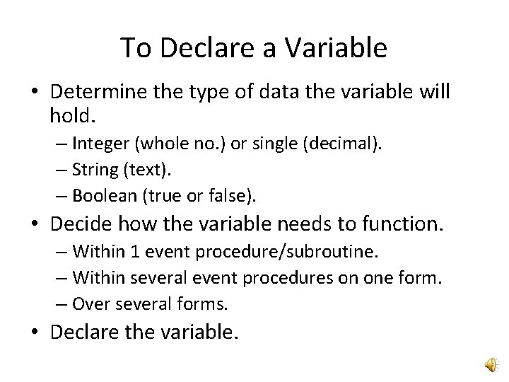 To Declare a Variable • Determine the type of data the variable will hold.