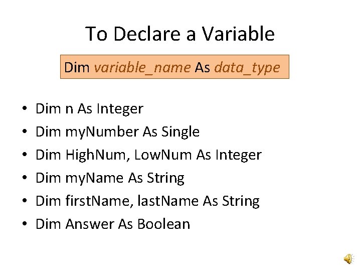 To Declare a Variable Dim variable_name As data_type • • • Dim n As