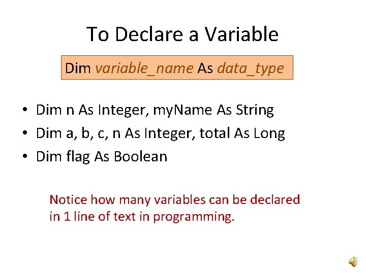 To Declare a Variable Dim variable_name As data_type • Dim n As Integer, my.
