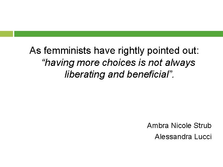As femminists have rightly pointed out: “having more choices is not always liberating and