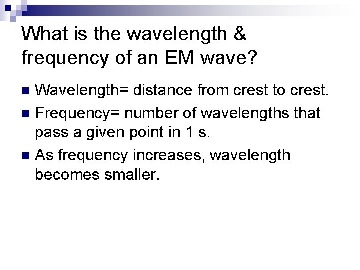 What is the wavelength & frequency of an EM wave? Wavelength= distance from crest