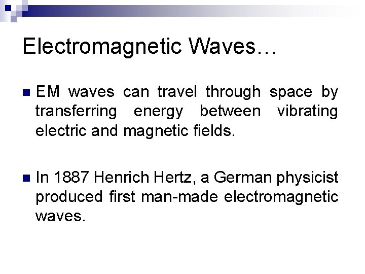 Electromagnetic Waves… n EM waves can travel through space by transferring energy between vibrating