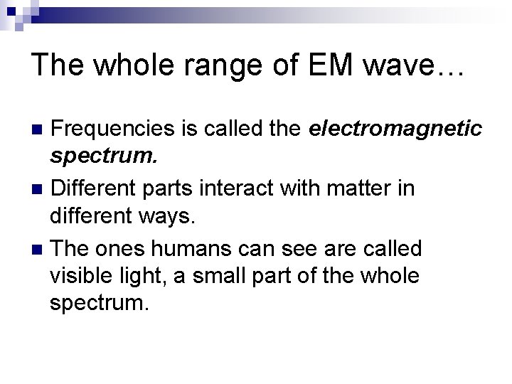 The whole range of EM wave… Frequencies is called the electromagnetic spectrum. n Different