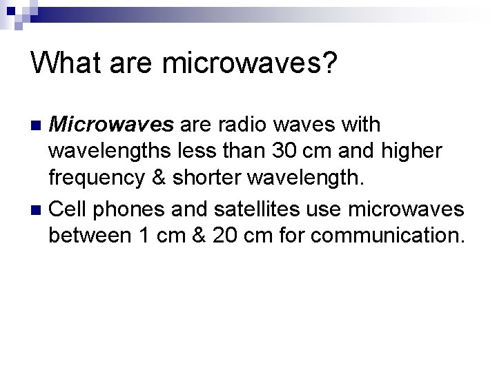 What are microwaves? Microwaves are radio waves with wavelengths less than 30 cm and