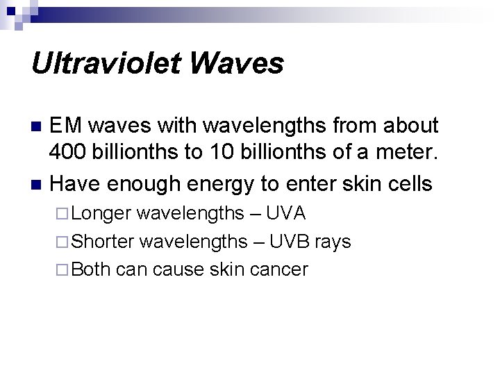 Ultraviolet Waves EM waves with wavelengths from about 400 billionths to 10 billionths of