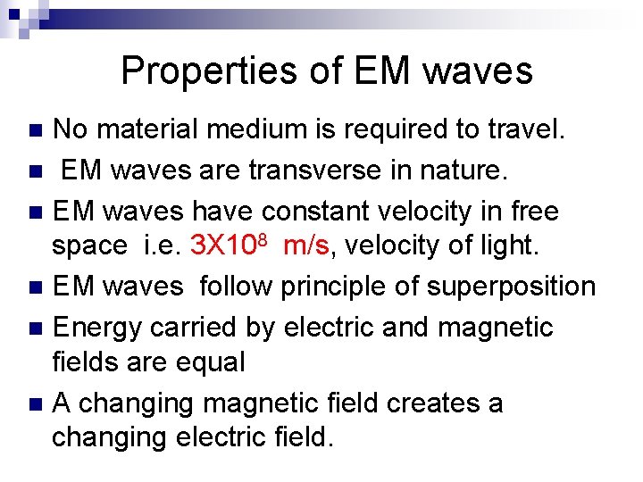 Properties of EM waves No material medium is required to travel. n EM waves