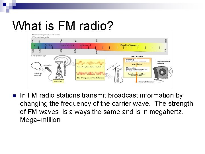 What is FM radio? n In FM radio stations transmit broadcast information by changing