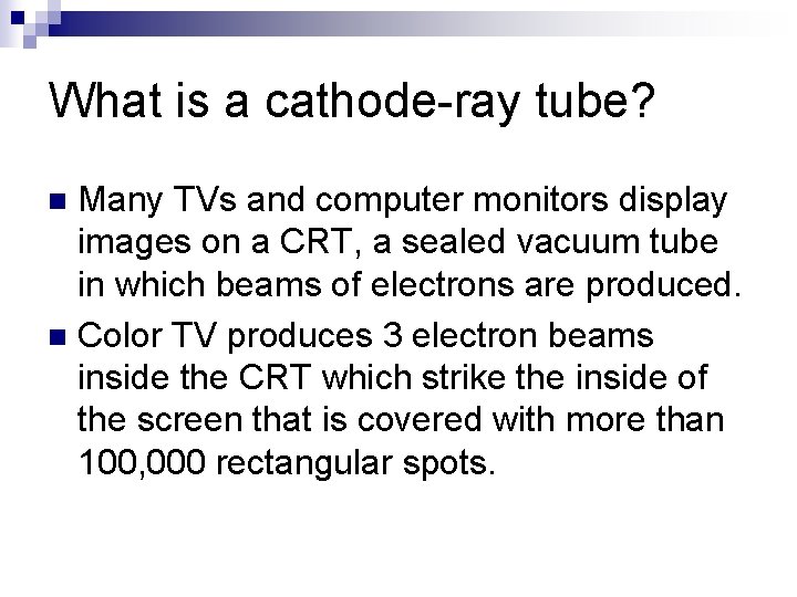 What is a cathode-ray tube? Many TVs and computer monitors display images on a