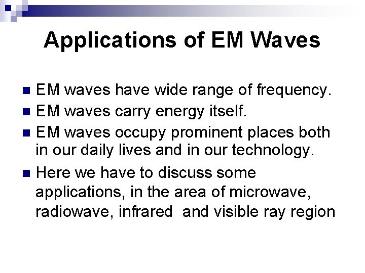 Applications of EM Waves EM waves have wide range of frequency. n EM waves