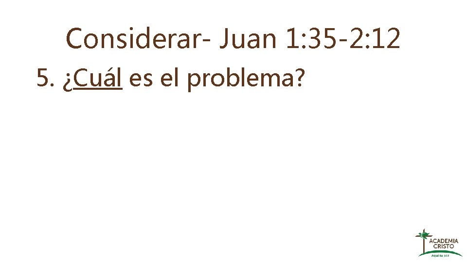 Considerar- Juan 1: 35 -2: 12 5. ¿Cuál es el problema? 