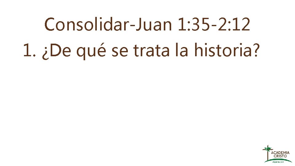 Consolidar-Juan 1: 35 -2: 12 1. ¿De qué se trata la historia? 