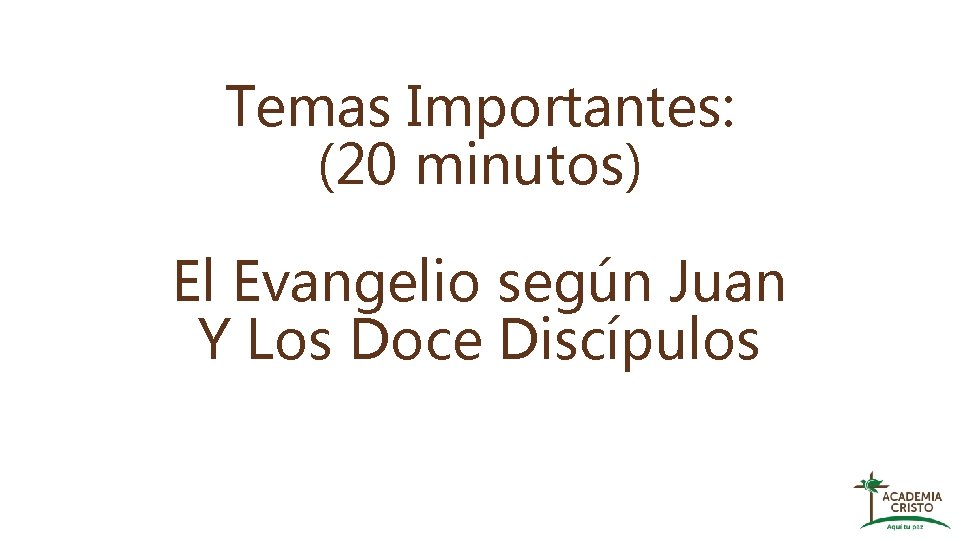 Temas Importantes: (20 minutos) El Evangelio según Juan Y Los Doce Discípulos 