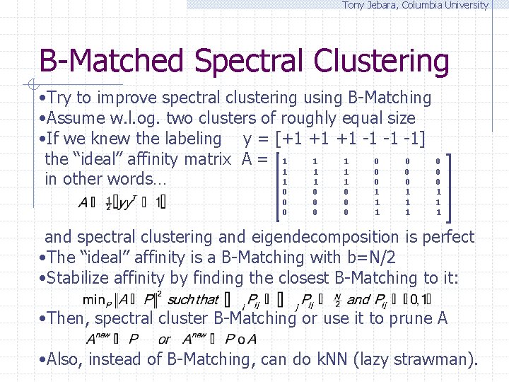 Tony Jebara, Columbia University B-Matched Spectral Clustering • Try to improve spectral clustering using