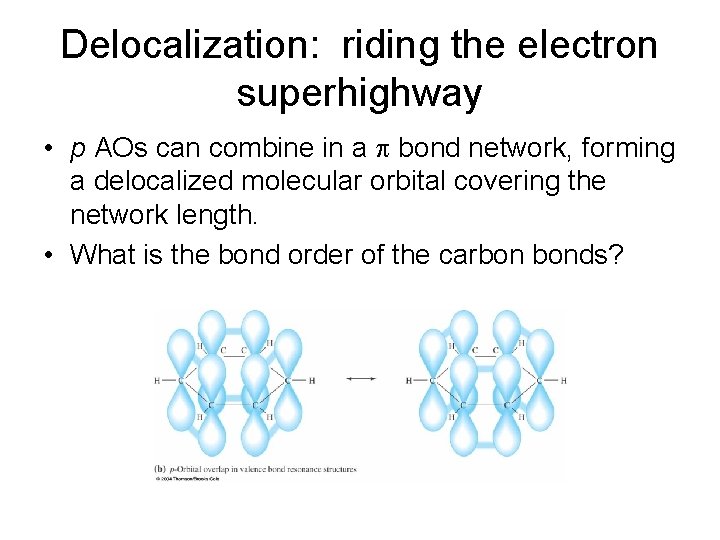 Delocalization: riding the electron superhighway • p AOs can combine in a bond network,