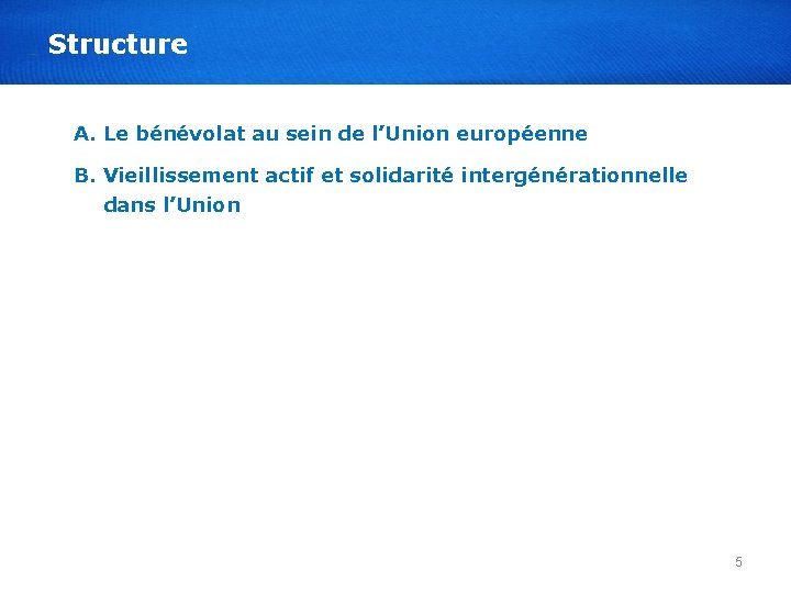 Structure A. Le bénévolat au sein de l’Union européenne B. Vieillissement actif et solidarité