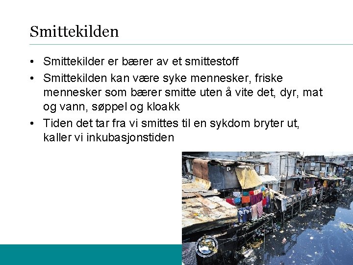 Smittekilden • Smittekilder er bærer av et smittestoff • Smittekilden kan være syke mennesker,