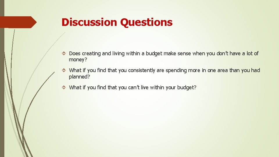 Discussion Questions Does creating and living within a budget make sense when you don’t