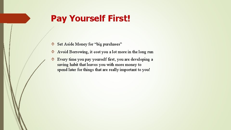 Pay Yourself First! Set Aside Money for “big purchases” Avoid Borrowing, it cost you