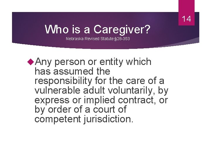 Who is a Caregiver? Nebraska Revised Statute § 28 -353 Any person or entity