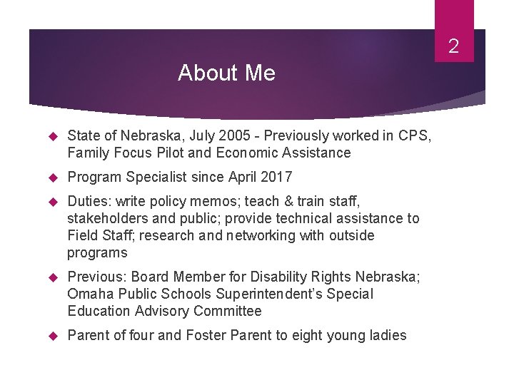 2 About Me State of Nebraska, July 2005 - Previously worked in CPS, Family