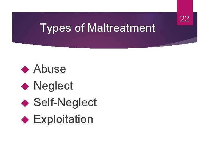 Types of Maltreatment Abuse Neglect Self-Neglect Exploitation 22 