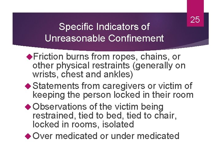 Specific Indicators of Unreasonable Confinement Friction 25 burns from ropes, chains, or other physical