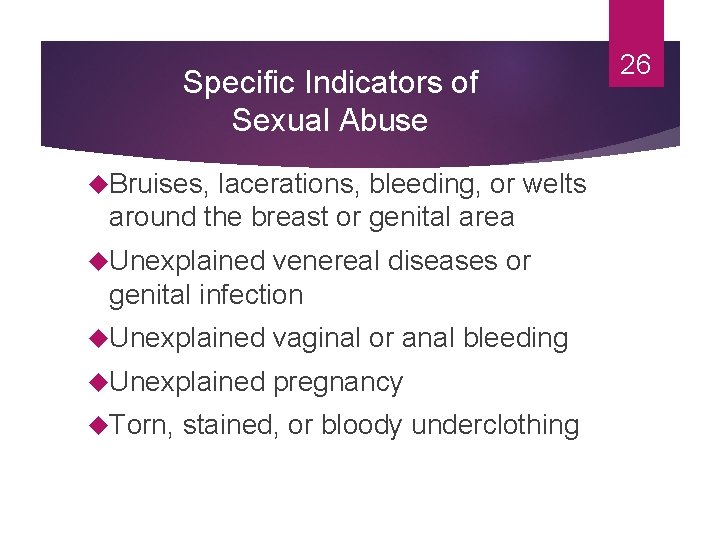 Specific Indicators of Sexual Abuse Bruises, lacerations, bleeding, or welts around the breast or