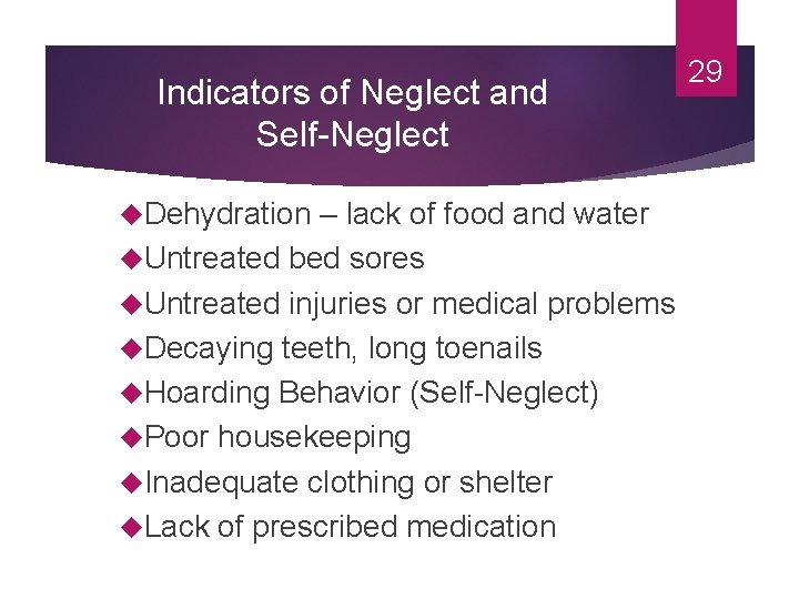 Indicators of Neglect and Self-Neglect Dehydration – lack of food and water Untreated bed