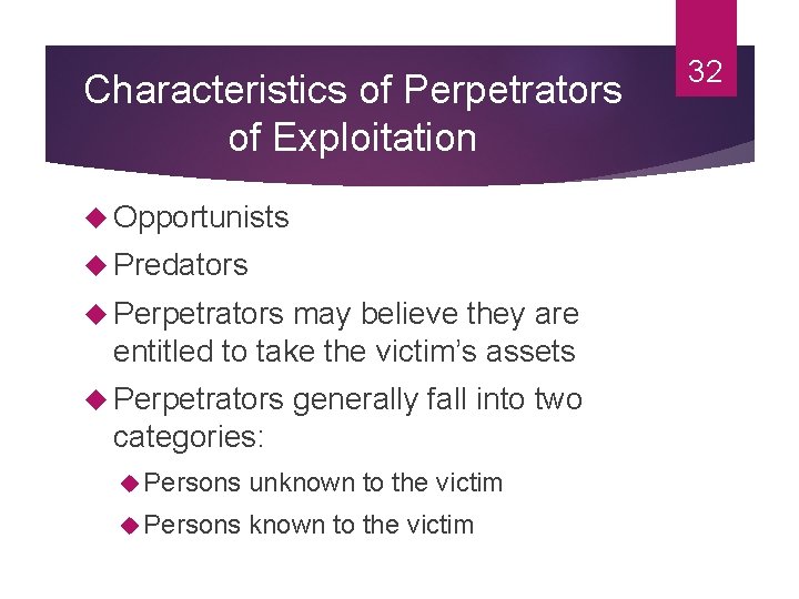 Characteristics of Perpetrators of Exploitation Opportunists Predators Perpetrators may believe they are entitled to