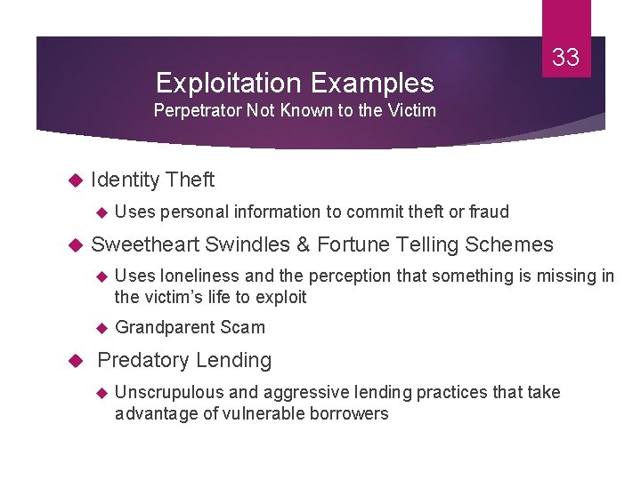 Exploitation Examples 33 Perpetrator Not Known to the Victim Identity Theft Uses personal information