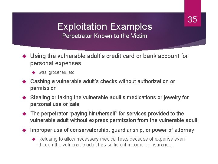 Exploitation Examples 35 Perpetrator Known to the Victim Using the vulnerable adult’s credit card