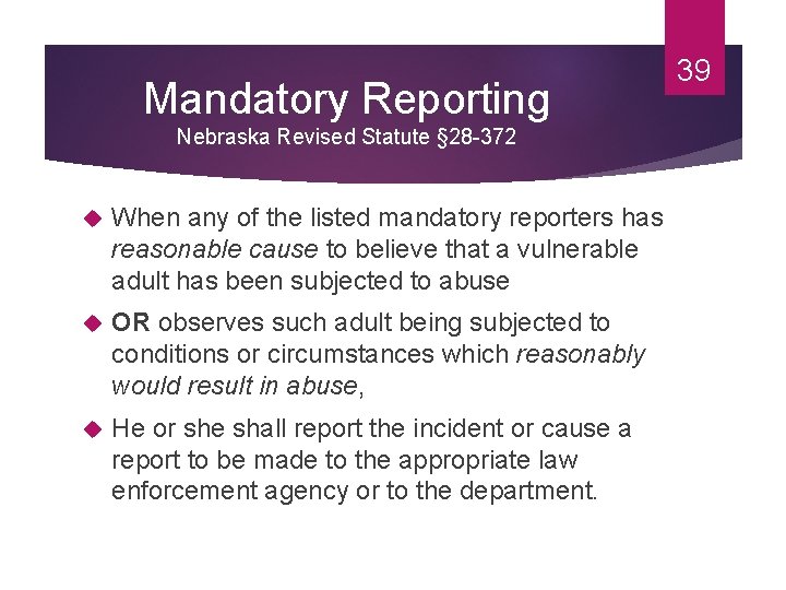 Mandatory Reporting Nebraska Revised Statute § 28 -372 When any of the listed mandatory