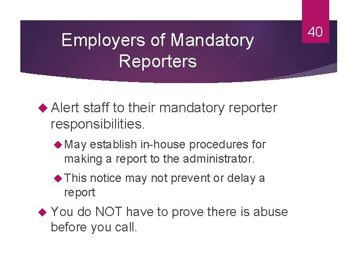 Employers of Mandatory Reporters Alert staff to their mandatory reporter responsibilities. May establish in-house