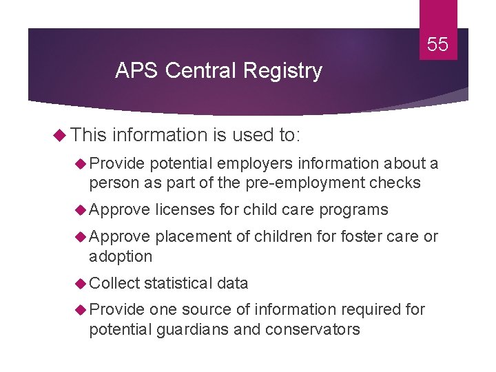 55 APS Central Registry This information is used to: Provide potential employers information about