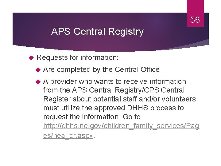 56 APS Central Registry Requests for information: Are completed by the Central Office A