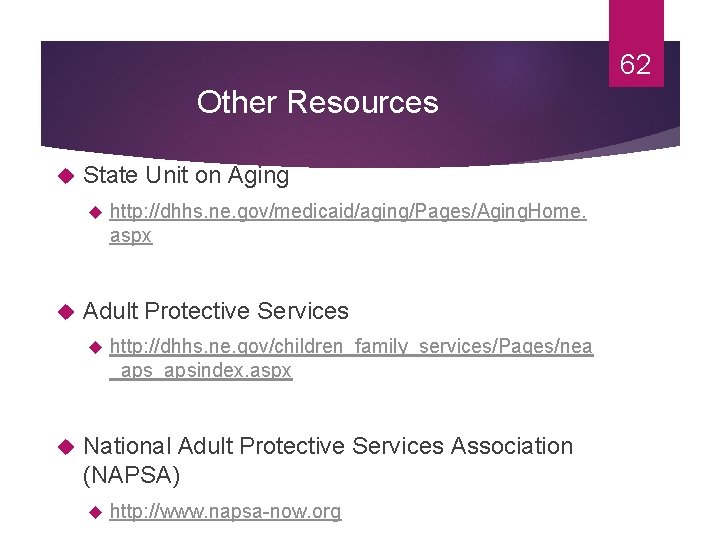62 Other Resources State Unit on Aging Adult Protective Services http: //dhhs. ne. gov/medicaid/aging/Pages/Aging.