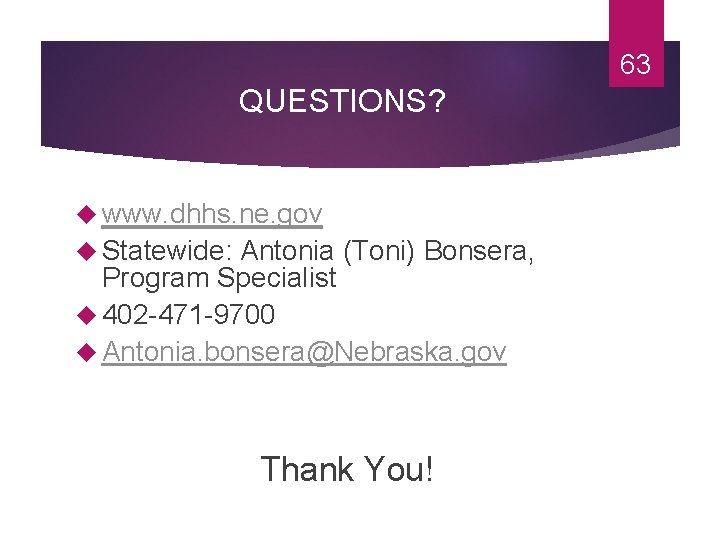 63 QUESTIONS? www. dhhs. ne. gov Statewide: Antonia (Toni) Bonsera, Program Specialist 402 -471